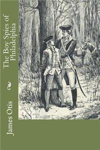 The Boy Spies of Philadelphia