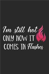 I'm Still Hot Only Now It Comes in Flashes