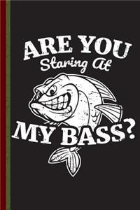 Are You Staring at My Bass?