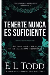 Tenerte nunca es suficiente