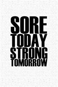 Sore Today Strong Tomorrow