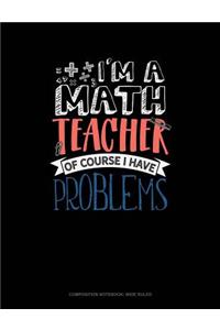 I'm a Math Teacher of Course I Have Problems