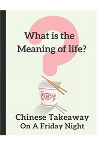 What Is the Meaning of Life? Chinese Takeaway on a Friday Night
