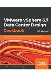 VMware vSphere 6.7 Data Center Design Cookbook - Third Edition