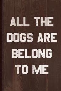All the Dogs Are Belong to Me Journal Notebook