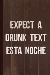 Expect a Drunk Text Esta Noche Journal Notebook