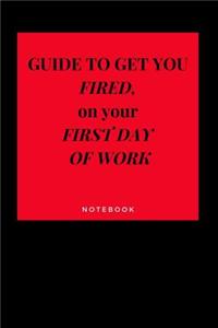 Guide to Get You Fired on Your First Day of Work Notebook