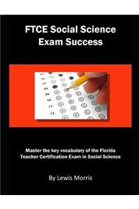 FTCE Social Science Exam Success: Master the Key Vocabulary of the Florida Teacher Certification Exam in Social Science