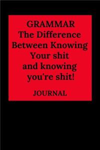 Grammar the Difference Between Knowing Your Shit and Knowing You're Shit! Journal