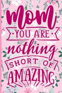 Mom You Are Nothing Short of Amazing: Blank Lined Notebook Journal Diary Composition Notepad 120 Pages 6x9 Paperback Mother Grandmother Pink on Pink