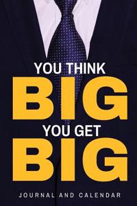 You Think Big You Get Big