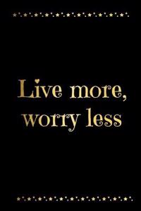 Live More Worry Less