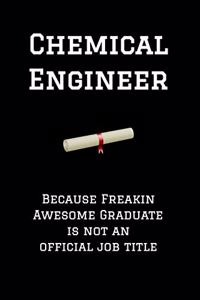 Chemical Engineer Because Freakin Awesome Graduate Is Not an Official Job Title