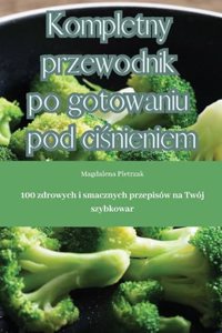Kompletny przewodnik po gotowaniu pod ciśnieniem