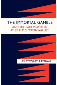 Immortal Gamble & the Part Played in It by HMS 