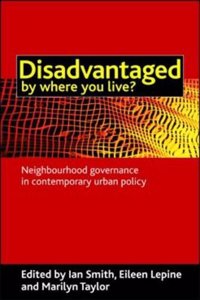 Disadvantaged by Where You Live?: Neighbourhood Governance in Contemporary Urban Policy