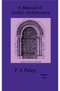 A Manual of Gothic Architecture