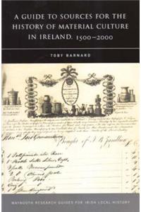 Guide to Sources for the History of Material Culture in Ireland, 1500 - 2000