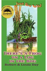 There's a Frog on a Log in the Bog