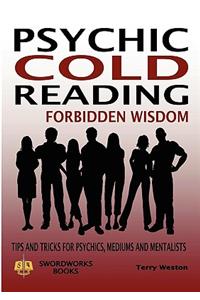 Psychic Cold Reading Forbidden Wisdom - Tips and Tricks for Psychics, Mediums and Mentalists