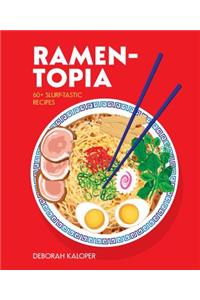 Ramen-Topia: 60+ Slurp-Tastic Recipes