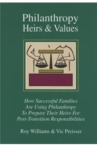 Philanthropy, Heirs & Values: How Successful Families Are Using Philanthropy to Prepare Their Heirs for Post-Transition Responsibi