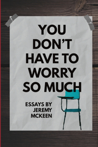 You Don't Have to Worry So Much