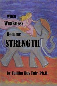 When Weakness Became Strength