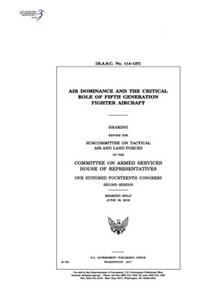 Air dominance and the critical role of fifth generation fighter aircraft