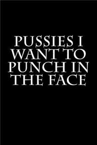 Pussies I Want to Punch in the Face