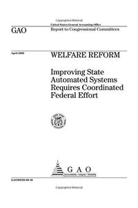 Welfare Reform: Improving State Automated Systems Requires Coordinated Federal Effort