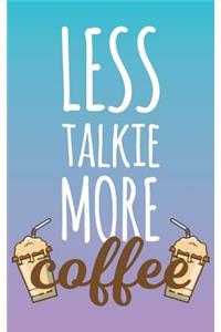 Less Talkie More Coffee