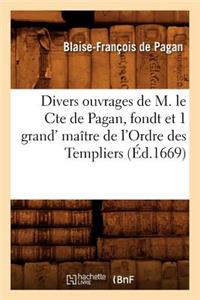 Divers Ouvrages de M. Le Cte de Pagan, Fondt Et 1 Grand' Maître de l'Ordre Des Templiers (Éd.1669)