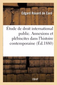 Étude de droit international public. Les annexions et les plébiscites dans l'histoire contemporaine