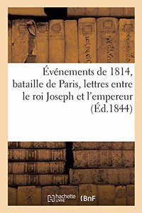 Événements de 1814, Bataille de Paris, Lettres Du Roi Joseph À l'Empereur