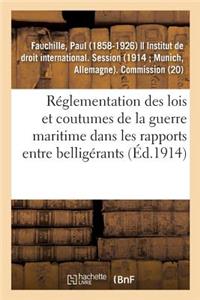 Réglementation Des Lois Et Coutumes de la Guerre Maritime Dans Les Rapports Entre Belligérants
