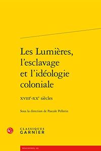 Les Lumieres, l'Esclavage Et l'Ideologie Coloniale: Xviiie-Xxe Siecles