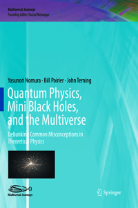 Quantum Physics, Mini Black Holes, and the Multiverse