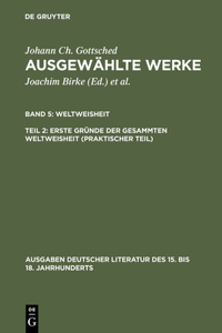 Ausgewählte Werke, Bd 5/Tl 2, Erste Gründe der gesammten Weltweisheit (Praktischer Teil)