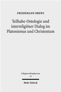 Teilhabe-Ontologie Und Interreligioser Dialog Im Platonismus Und Christentum