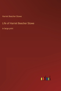 Life of Harriet Beecher Stowe