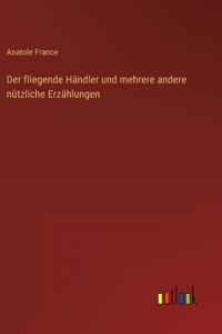 Der fliegende Händler und mehrere andere nützliche Erzählungen