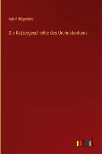 Die Ketzergeschichte des Urchristentums