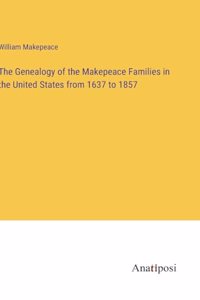 Genealogy of the Makepeace Families in the United States from 1637 to 1857