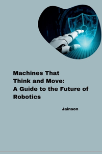 Machines That Think and Move