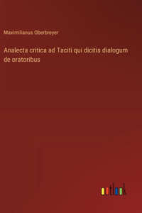 Analecta critica ad Taciti qui dicitis dialogum de oratoribus