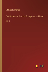 Professor And his Daughters. A Novel: Vol. III