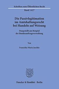 Die Passivlegitimation Im Amtshaftungsrecht Bei Handeln Auf Weisung
