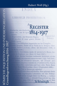 Römische Inquisition Und Indexkongregation. Grundlagenforschung: 1814-1917