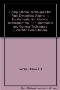 Computational Techniques for Fluid Dynamics: Volume 1: Fundamental and General Techniques